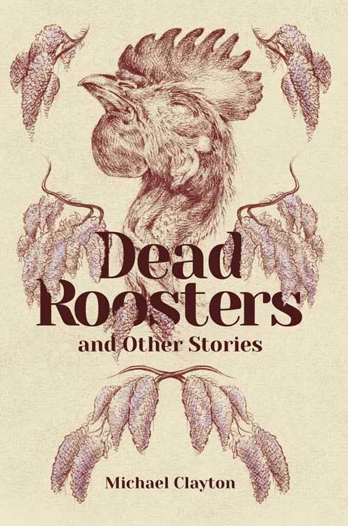 Interview: Michael Clayton on “Dead Roosters” and Tales from the American South